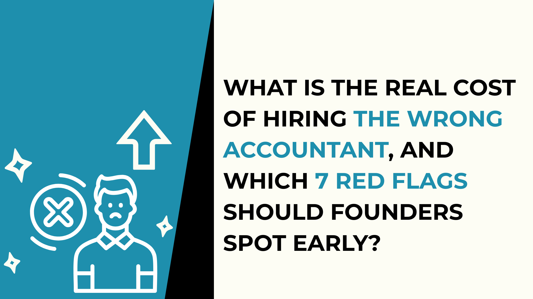 What Is the Real Cost of Hiring the Wrong Accountant, and Which 7 Red Flags Should Founders Spot Early?